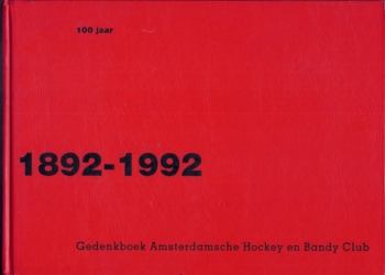 Amsterdam voor eeuwig. 1892-1992 Gedenkboek Amsterdamsche Hockey en Bandy Club