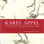 Karel Appel Ik wou dat ik een vogel was