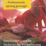 Professionele opvang gevraagd. Geschiedenis van de Nederlandse kinderopvang