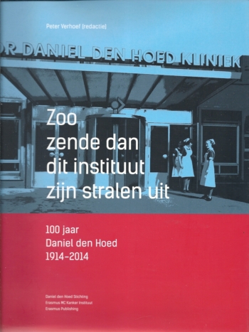 Zoo zende dan dit instituut zijn stralen uit: 100 jaar Erasmus MC Kanker Instituut