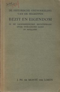 De historische ontwikkeling van de begrippen Bezit en Eigendom in de landsheerlijke rechtspraak over onroerend goed in Holland.