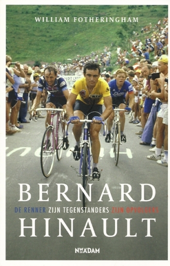 Bernard Hinault. De renner - Zijn tegenstanders - Zijn opvolgers