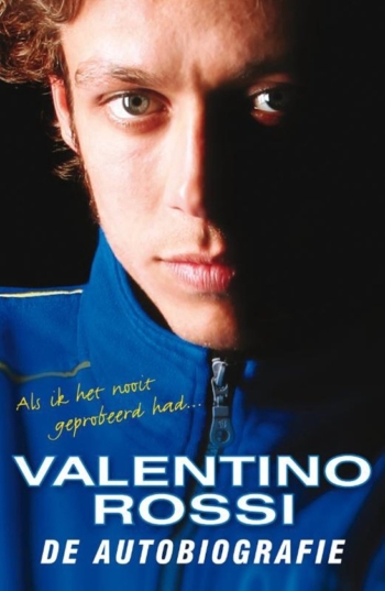 Valentino Rossi - De autobiografie. Als ik het nooit geprobeerd had