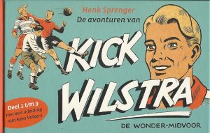De avonturen van Kick Wilstra, de wonder-midvoor. Deel 1 t/m 9