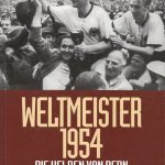 Weltmeister 1954 - Die Helden von Bern