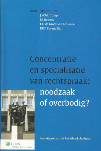 Concentratie en specialisatie van rechtspraak : noodzaak over overbodig?