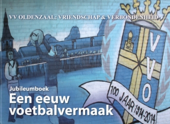 VV Oldenzaal: Vriendschap en Verbondenheid. Een eeuw voetbalvermaak