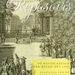 Reposoirs. De rustplaatsen van Paleis Het Loo