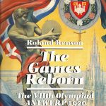 The Games Reborn. The VIIth Olympiad Antwerp 1920