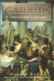 Catullus. A Poet in the Rome of Julius Caesar