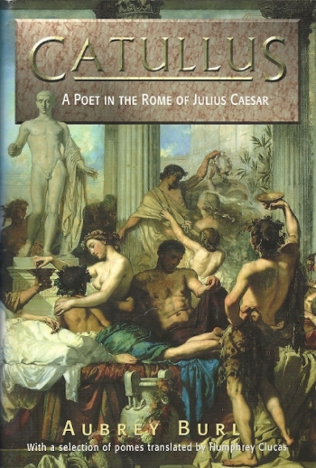 Catullus. A Poet in the Rome of Julius Caesar