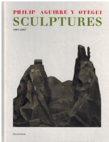 Philip Aguirre y Otegui Sculptures 1985-2007