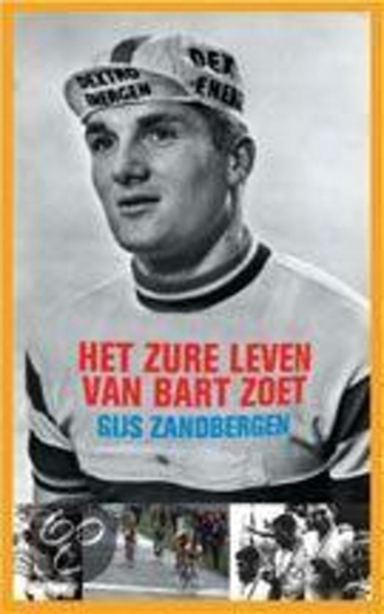 Het zure leven van Bart Zoet - Gijs Zandbergen