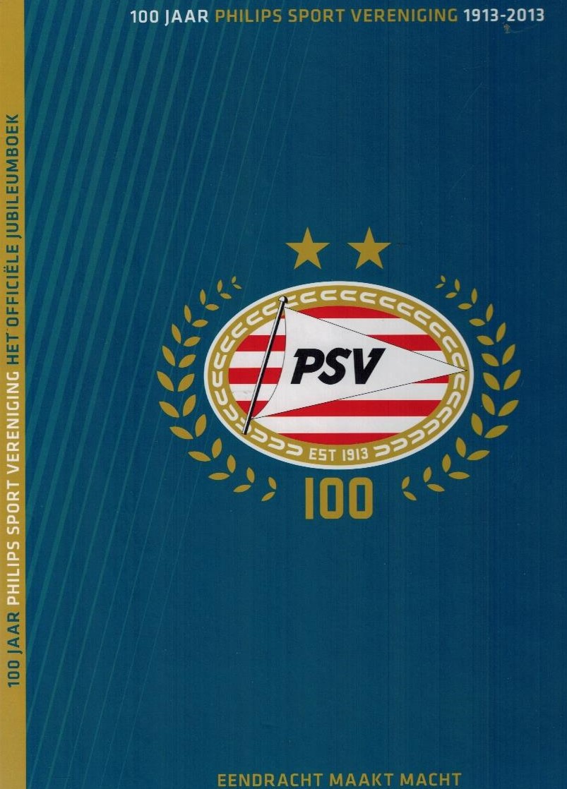 PSV 100. 100 jaar Philips Sport Vereniging, 19132013