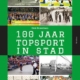 100 Jaar Topsport in Stad