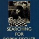 Searching for Bobby Fischer