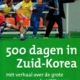 500 Dagen in Zuid-Korea