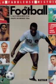 Fabuleuse Histoire du Football Tome 1