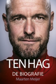 Erik Ten Hag. De biografie