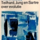 Teilhard, Jung en Sartre over evolutie