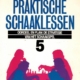 Praktische Schaaklessen 5