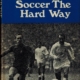 Soccer the Hard Way