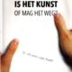 Is het Kunst of mag het weg