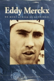 Eddy Merckx. De mens achter de kannibaal