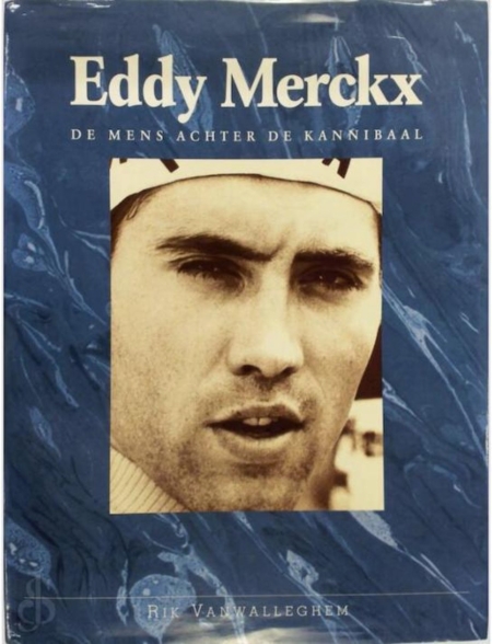 Eddy Merckx. De mens achter de kannibaal