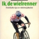 Ik, de wielrenner