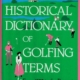 The Historical Dictionary of Golfing Terms
