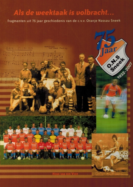 Als de weektaak is volbracht. Fragmenten uit 75 jaar geschiedenis van de c.v.v. Oranje Nassau Sneek