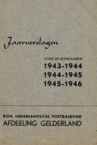 KNVB Jaarverslagen Afd. Gelderland 1943-1944 1944-1945 1945-1946