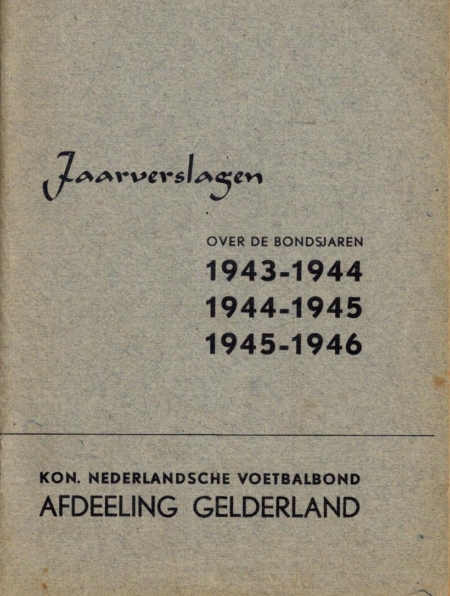 KNVB Jaarverslagen Afd. Gelderland 1943-1944 1944-1945 1945-1946